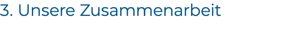 3. Unsere Zusammenarbeit