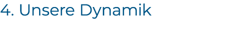 4. Unsere Dynamik